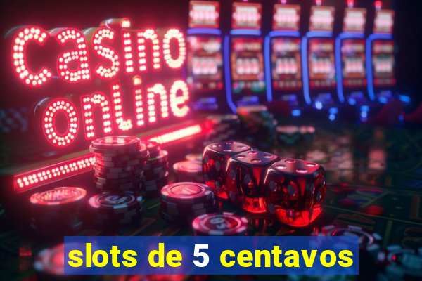 slots de 5 centavos